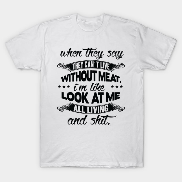 Look at me all living and shit! T-Shirt by Frux